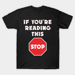 If you’re reading this stop T-Shirt